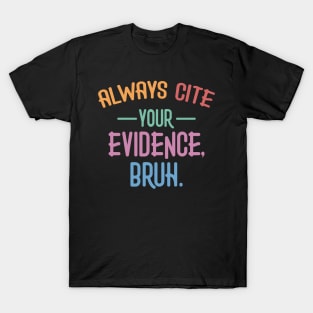 Always Cite Your Evidence Bruh Funny English Teacher T-Shirt